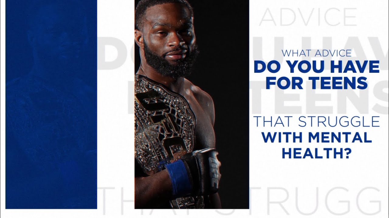 Tyron Woodley – What advise do you have for teens that struggle with mental health?